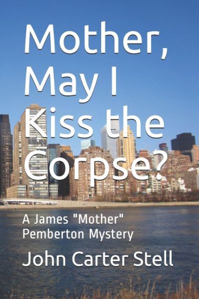 Mother, May I Kiss the Corpse? - John Carter Stell - Books - Independently Published - 9798654732019 - June 19, 2020