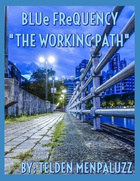 BLUe FReQUENCY "THE WORKING PATH" - Telden Menpaluzz - Bøger - Independently Published - 9798655540019 - 30. juni 2020