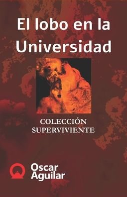 Cover for Oscar Aguilar · El lobo en la Universidad (Pocketbok) (2020)