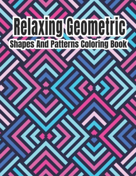 Cover for Rainbow International Printing Press · Relaxing Geometric Shapes And Patterns Coloring Book (Paperback Book) (2020)