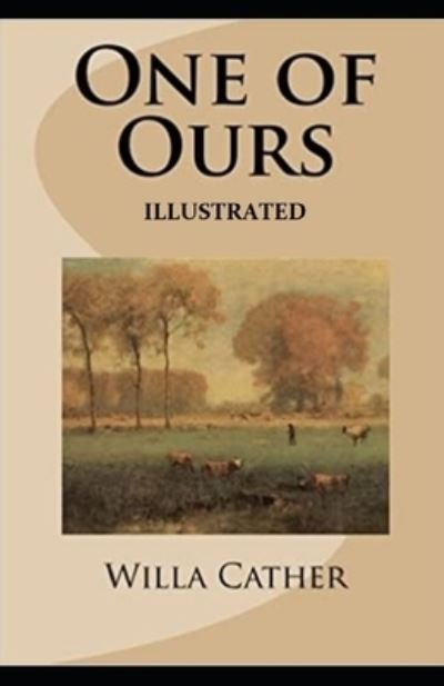 One of Ours (Pulitzer Prize for Fiction 1923) Illustrated - Willa Cather - Boeken - Independently Published - 9798740932019 - 19 april 2021