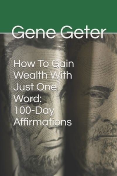 Cover for Gene Geter · How To Gain Wealth With Just One Word: 100-Day Affirmations (Taschenbuch) (2022)