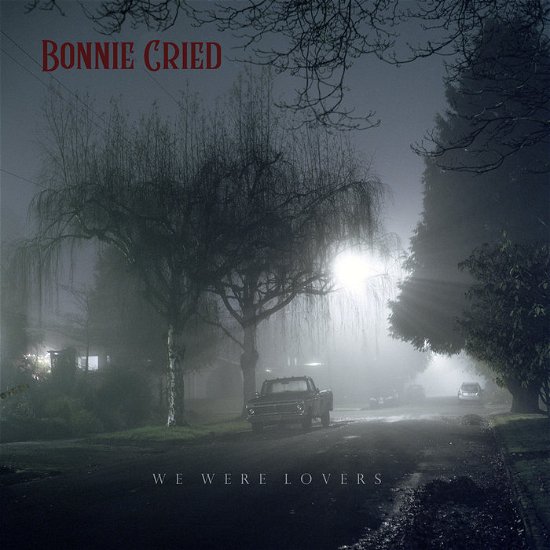 We Were Lovers - Bonnie Cried - Musik - Final 500 Records - 9950099982019 - 2019
