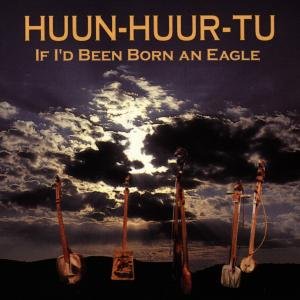 Cover for Huun-huur-tu · If I'd Been Born an Eagle (CD) (1997)