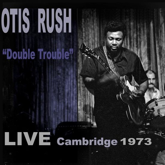 Otis Rush · Double Trouble: Live Cambridge 1973 (CD) (2019)