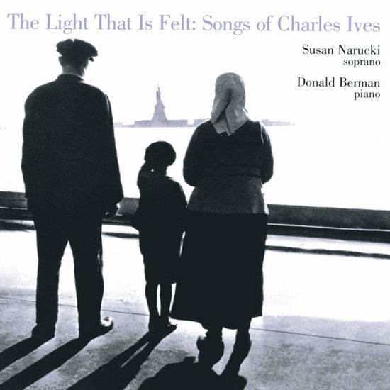 Cover for Susan Narucki &amp; Donald Berman · Ives: The Light That Is Felt (CD) (2008)