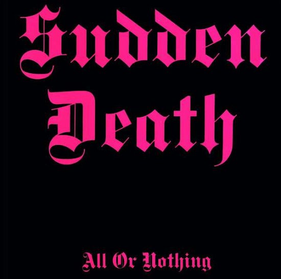 All Or Nothing - Sudden Death - Music - GOLDENCORE RECORDS - 0194111005020 - February 5, 2021