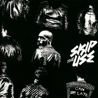 Skip the Use · Can Be Late (CD) (2013)