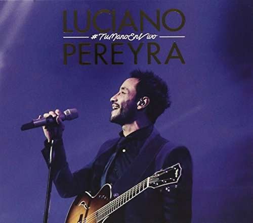 Cover for Luciano Pereyra · Tu Mano en Vivo (CD) (2016)