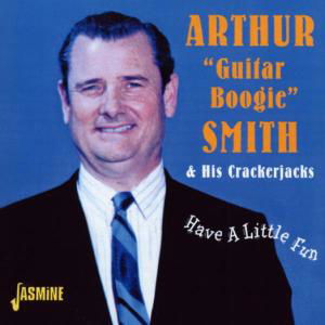 Have a Little Fun - Arthur "Guitar Boogie" SMITH - Musik - Jasmine Records - 0604988353020 - 5. august 2002