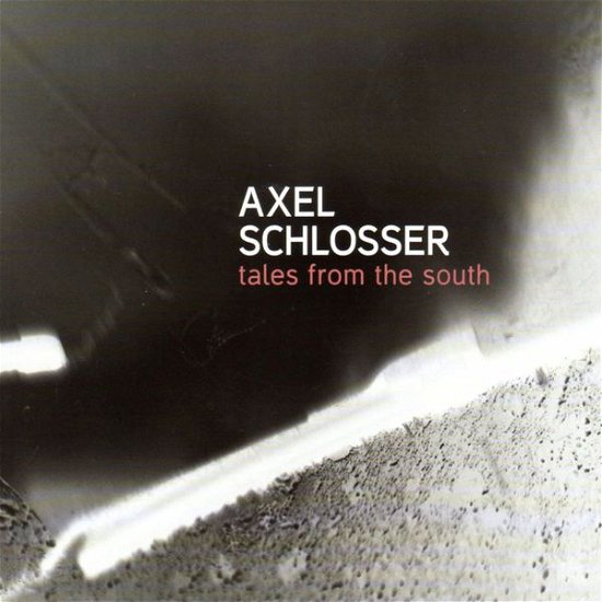 Cover for Axel Schlosser · Tales From The South (CD) (2013)