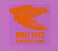 Cover for Wolf Eyes · Fuck Pete Larsen (CD) (2002)