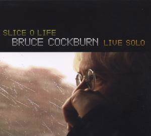 Bruce Cockburn · Slice O Life (CD) (2009)