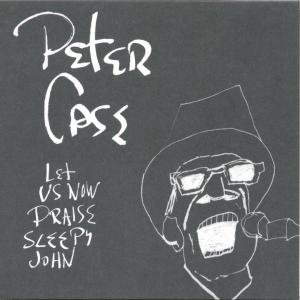Let Us Now Praise Sleepy - Peter Case - Musiikki - YEP ROC - 0634457216020 - torstai 2. elokuuta 2007