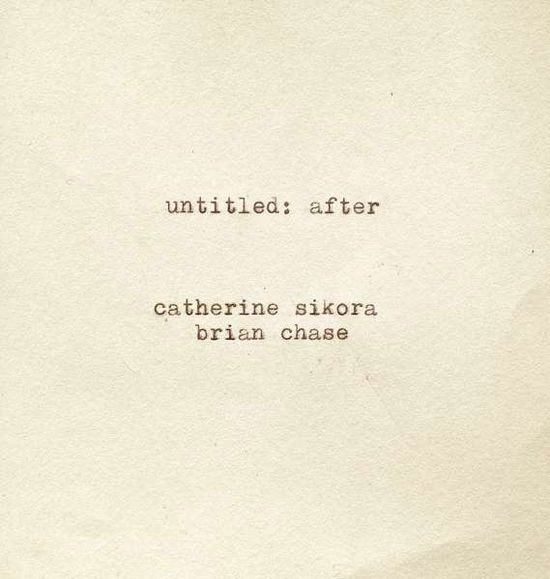 Cover for Catherine &amp; Brian Chase Sikora · Untitled: After (CD) (2018)