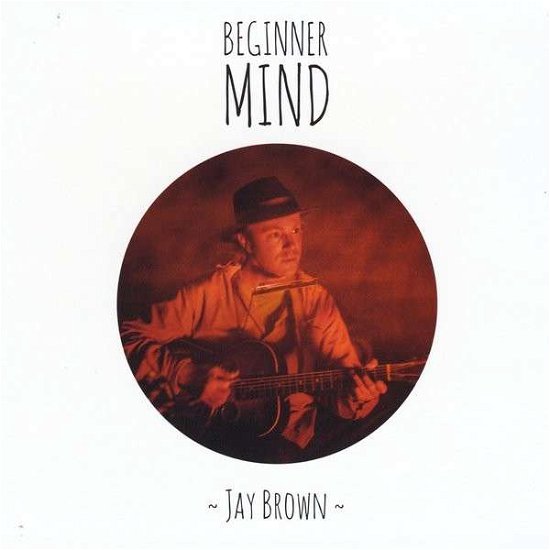 Cover for Jay Brown · Beginner Mind (CD) (2014)