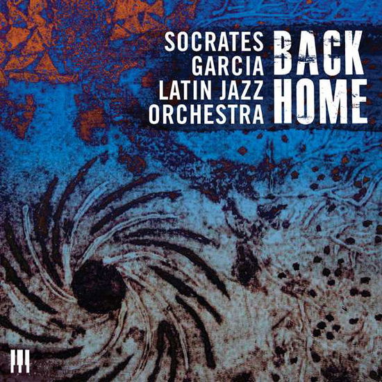 Cover for Socrates Garcia Latin Jazz Orchestra · Back Home (CD) (2016)