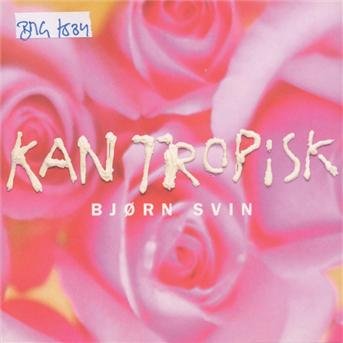 Cover for Bjørn Svin · Kantropisk (CD) (2001)