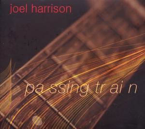 Passing Train - Harrison, Joel With Norah Jones, Uri Caine, David - Music - TUITION - 0750447018020 - May 29, 2008