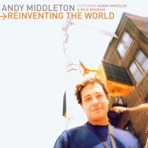 Reinventing The World - Andy Middleton - Musiikki - INTUITION - 0750447331020 - tiistai 9. marraskuuta 2010