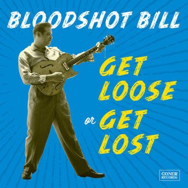 Cover for Bloodshot Bill · Get Loose Or Get Lost (CD) (2020)