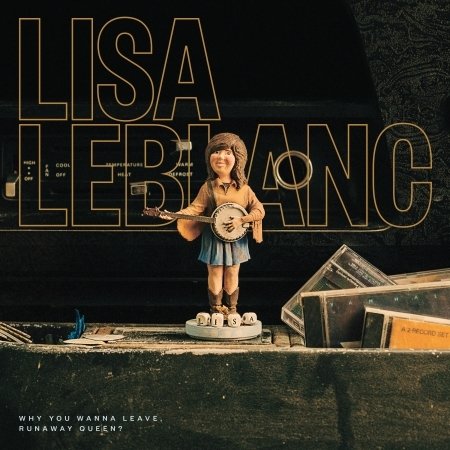 Cover for Lisa Leblanc · Why You Wanna Leave, Runaway Queen? (CD) (2017)