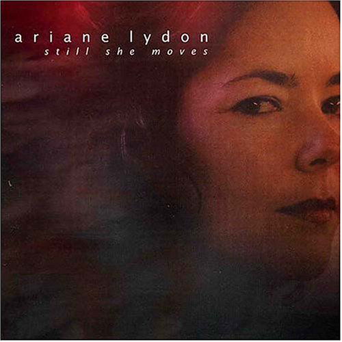 Still She Moves - Ariane Lydon - Musiikki - Momentous Records - 0783707851020 - tiistai 15. kesäkuuta 2004