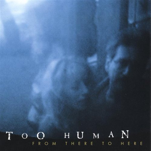 Too Human · From There to Here (CD) (2001)