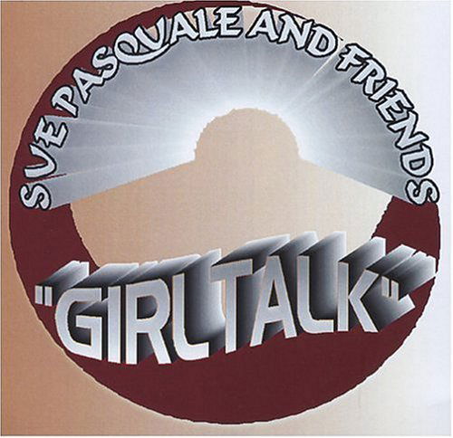 Girltalk - Pasquale,sue & Friends - Musiikki - Pasquale Music - 0801655081020 - tiistai 30. marraskuuta 2004