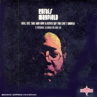 Give Get Take and Have/ne - Curtis Mayfield - Musik - CHARLY - 0803415128020 - 12. juni 2018