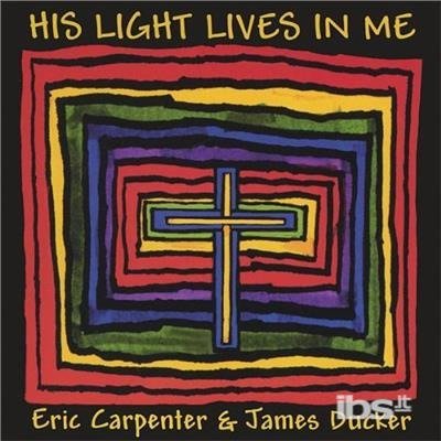 His Light Lives in Me - Carpenter / Ducker - Music - CD Baby - 0804663643020 - March 15, 2005