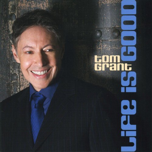 Cover for Tom Grant · Life is Good (CD) (2008)