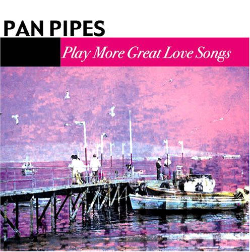 Cover for Pan Pipes · Play More Great Love Songs (CD) (2011)