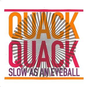 Slow As An Eyebal - Quack Quack - Muziek - CUCKUNDOO - 0843190003020 - 20 mei 2010
