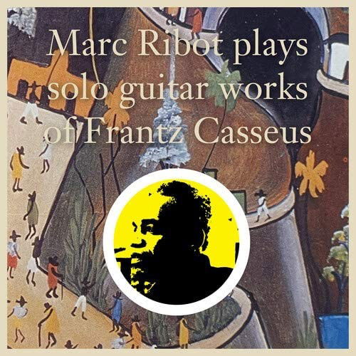 Cover for Marc Ribot · Marc Ribot Plays Solo Guitar Works of Frantz Casseus (CD) (2021)