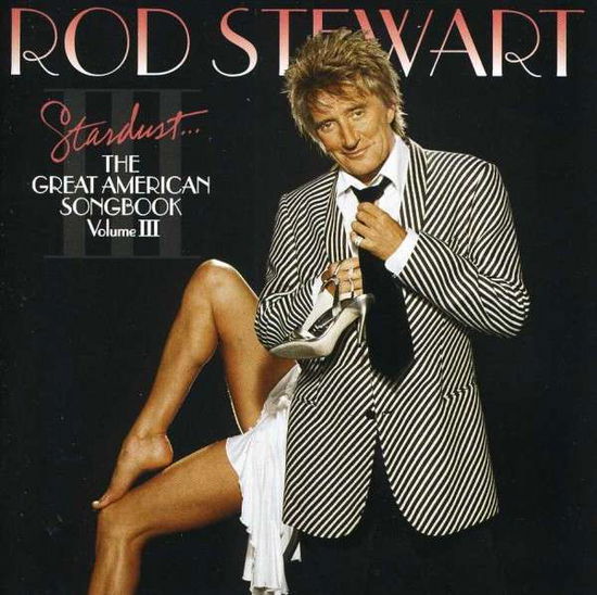 Stardust: the Great American Songbook Vol III - Rod Stewart - Música - SONY SPECIAL MARKETING - 0888837149020 - 19 de octubre de 2004