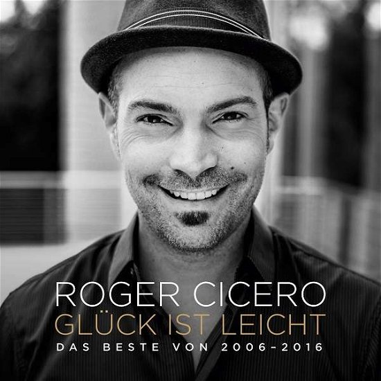 Gluck Ist Leicht: Das Beste Von 2006 - Roger Cicero - Musik - RCA - 0889853678020 - 24. marts 2017
