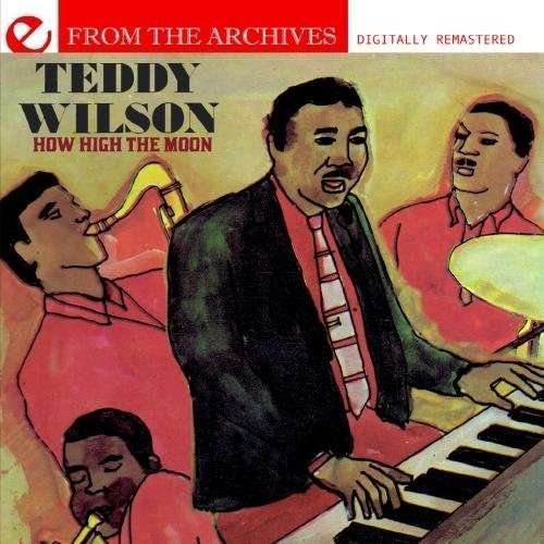 How High the Moon: from the Archives - Teddy Wilson - Música - Essential - 0894231377020 - 8 de agosto de 2012