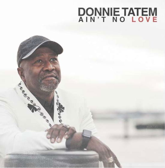 Cover for Donnie Tatem · Ain'T No Love-Tatem,Donnie (CD) (2016)