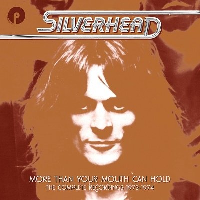 Cover for Silverhead · More Than Your Mouth Can Hold - the Complete Recordings 1972-1974 (CD) [Japan Import edition] (2023)