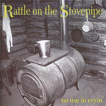 Cover for Rattle on the Stovepipe · No Use in Cryin' (CD) (2009)