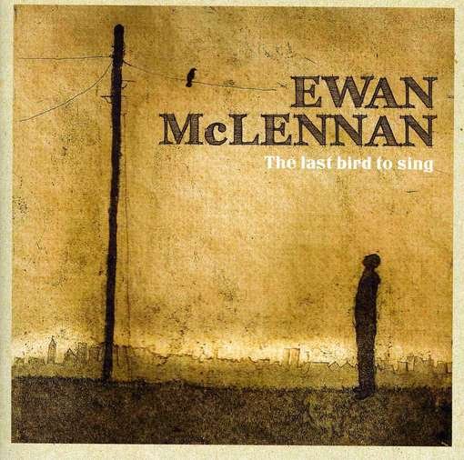 Last Bird To Sing - Ewan Mclennan - Musik - FELLSIDE REC - 5017116025020 - 21 juni 2012