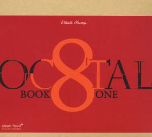 Oc8tal Book One - Elliott Sharp - Music - Clean Feed - 5609063100020 - July 15, 2008