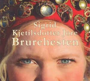 Cover for Sigrid Kjetilsdotter Jore · Brurehesten (CD) (2016)