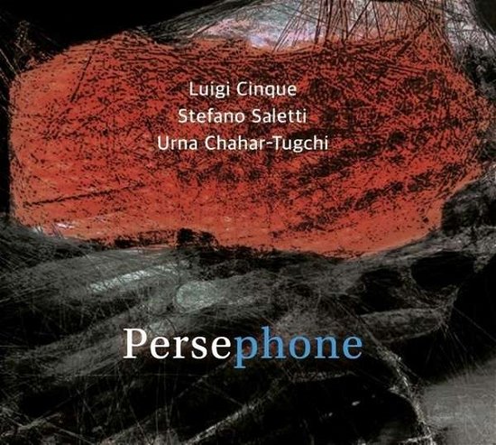 Cover for Cinque, Luigi / Stefano Saletti / Urna Chahar-Tugchi · Persephone (CD) (2023)