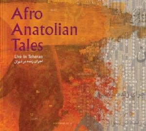 Cover for Afro Anatolian Tales · Live In Teheran (CD) (2018)