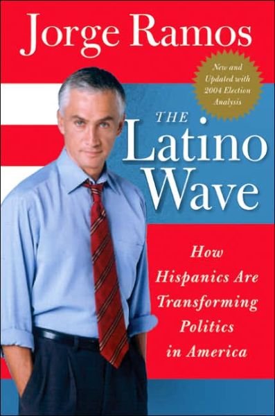 Cover for Jorge Ramos · The Latino Wave: How Hispanics Are Transforming Politics in America (Paperback Book) (2005)