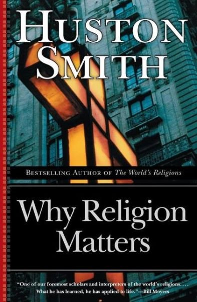 Cover for Huston Smith · Why Religion Matters (Paperback Book) [New edition] (2006)