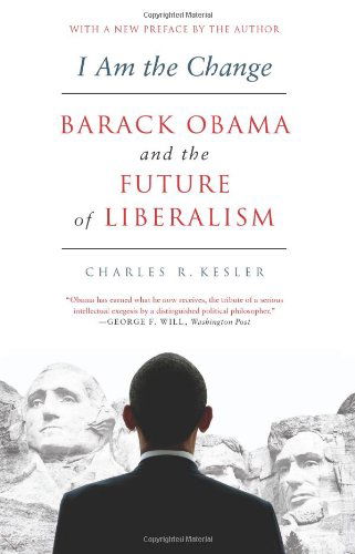 I Am the Change: Barack Obama and the Future of Liberalism - Charles R. Kesler - Books - Broadside Books - 9780062073020 - October 1, 2013