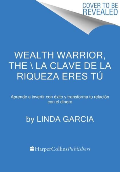 Cover for Linda Garcia · Wealth Warrior, the la Clave de la Riqueza Eres Tú (Buch) (2024)
